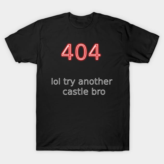 404 lol try another castle bro T-Shirt by findingNull